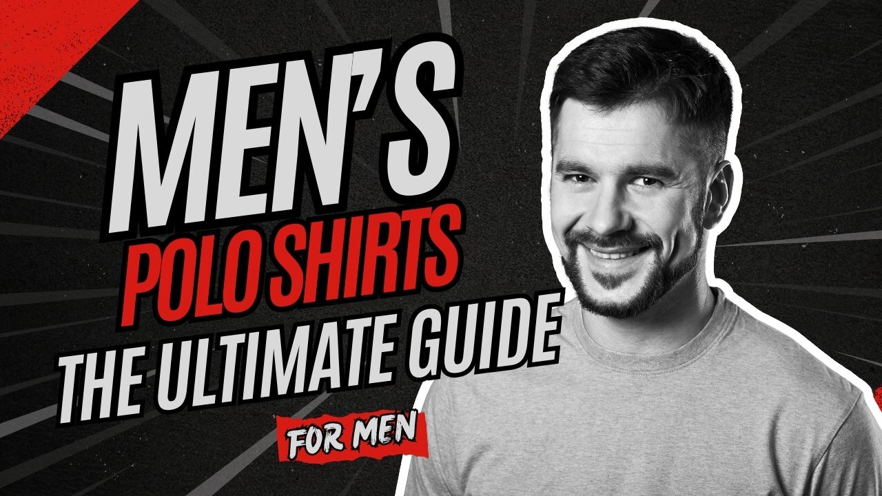 Men's Polo Shirts – The Ultimate Guide