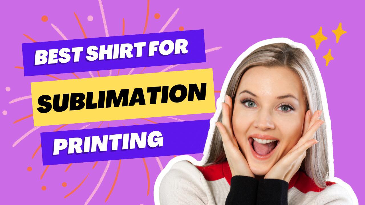 Best Shirts for Sublimation Printing