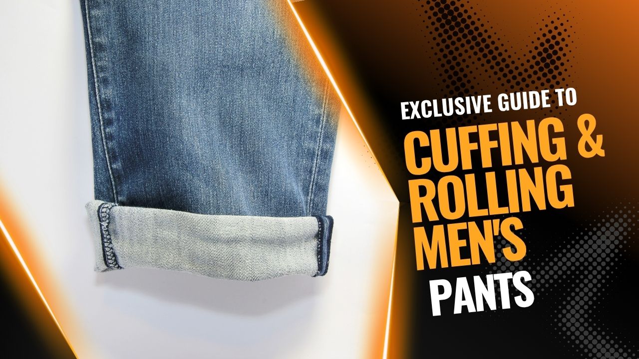 Cuffing & Rolling Men's Pants