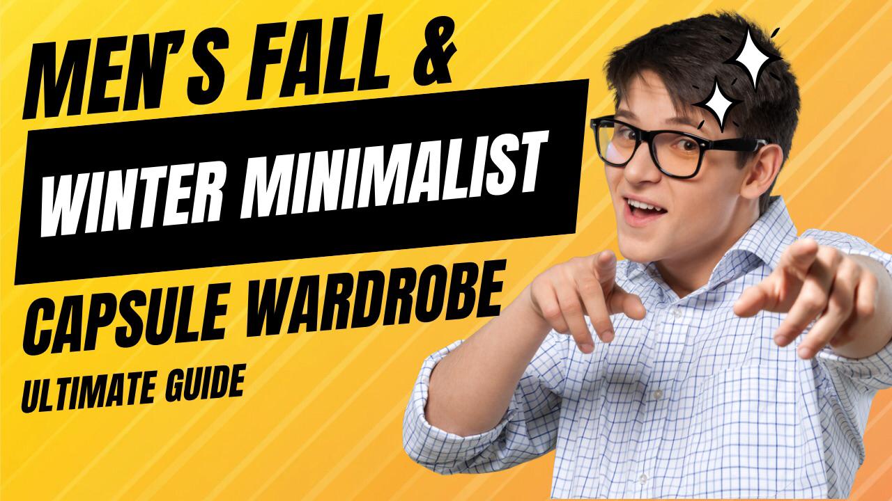 Men's Fall & Winter Minimalist Capsule Wardrobe